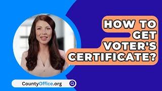 How To Get Voter's Certificate? - CountyOffice.org