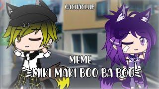 ️ Miki Maki boo ba boo || Meme || Gacha Club 