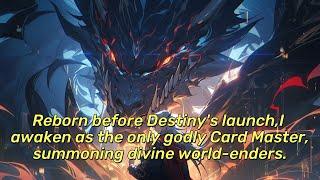 Reborn before Destiny's launch,I awaken as the only godly Card Master,summoning divine world-enders.