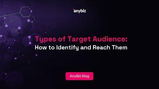 Types of Target Audience: How to Identify and Reach Them