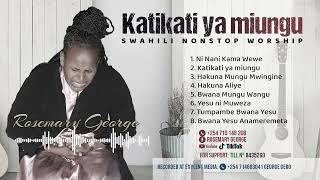 KATIKATI YA MIUNGU - Swahili Nonstop Worship by Rosemary George