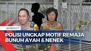 Update Kasus Anak Bunuh Ayah dan Nenek di Jakarta, Polisi Ungkap Motif dan Kondisi Pelaku