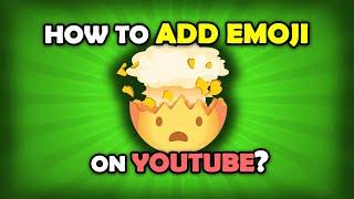 How To Add Emojis To YouTube Comments And Description? 