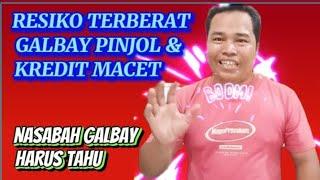 RESIKO TERBERAT GALBAY PINJOL & KREDIT MACET (NASABAH GALBAY HARUS TAHU)