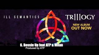 Ill Semantics - Bossin' Up (feat. ATP & Milan)