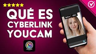 ¿Qué es y para qué Sirve CyberLink YouCam? La App de Edición de Imágenes