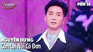 PBN 38 | Nguyễn Hưng - Còn Lại Nỗi Cô Đơn