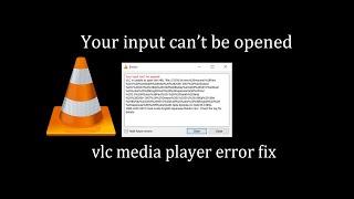 Your input can't be opened error fix vlc media player