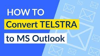 Import Telstra Webmail to Oultook - Convert Telstra to PST File