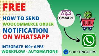 How To Send WooCommerce Order Notification on WhatsApp Free | SureTriggers