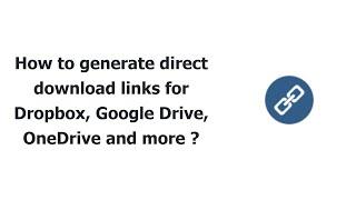 How to generate direct download links for Dropbox, Google Drive, OneDrive and more ?