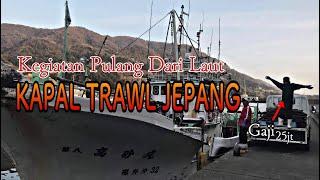 KEGIATAN NELAYAN JEPANG PULANG DARI LAUT || KAPAL TRAWL JEPANG