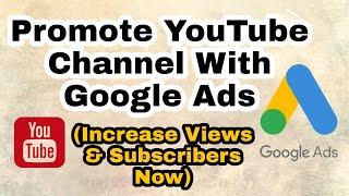 How To Promote Youtube Channel & Get More Views On Youtube (Google Ads)