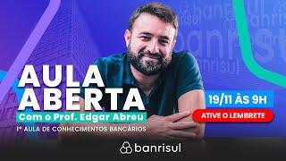 Concurso do Banrisul: 1ª Aula Aberta - Conhecimentos Bancários com Prof. Edgar Abreu