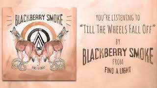 Blackberry Smoke - Till The Wheels Fall Off (Official Audio)
