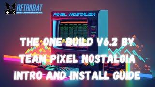 RetroBat - The One Build v6.2 by Team Pixel Nostalgia - Intro and Install Guide