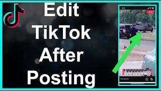 How To Edit A TikTok Video After Posting