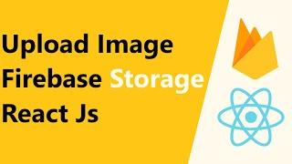 Upload Image to Firebase in React Js || Firebase Storage || React Js