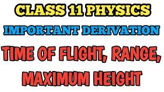 Derivation Time of Flight, Range, Maximum height of Projectile / Class 11 Physics Derivation #cbse