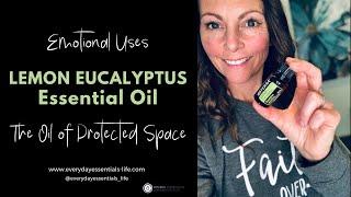 The Emotional Uses of Lemon Eucalyptus - the Oil of Protected Space