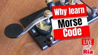 Live with Ria! - Why learn Morse Code?