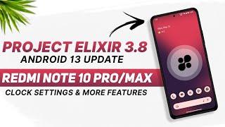 Project Elixir 3.8 Official - Redmi Note 10 Pro/Max - Android 13 - Clock Settings & More Features