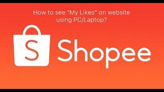 How to see My Likes on Shopee Website | NOT WORKING ANYMORE AUGUST 2022