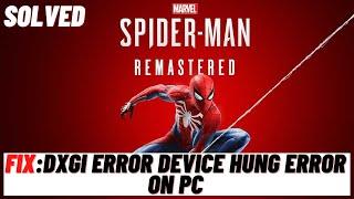 How to Fix Marvel’s Spider-Man Remastered DXGI ERROR DEVICE HUNG Error On PC