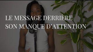 Le message de cette personne derrière son manque d‘attention, la distance et son silence