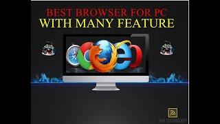 WHICH IS THE BEST BROWSER FOR PC OF  2020 WITH MANY FEATURE