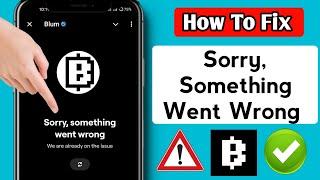 How To Fix "Something Went Wrong'' On Blum  Mining || Blum Not Working