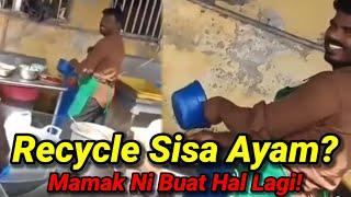 Sisa Ayam Recycle? Pekerja Mamak Ni Buat Orang Loya!