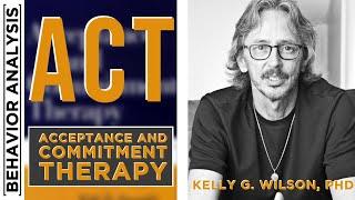 Learning & Mastering Acceptance and Commitment Therapy (ACT) w/ Kelly Wilson Part 2/3