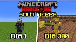 SOBREVIVÍ 300 Días en un mundo de SOLO TIERRA en Minecraft HARDCORE