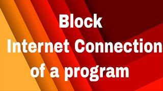 How to block a program from accessing internet using windows firewall !!!!