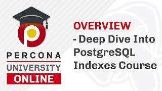 Lesson #1 - Overview -  Deep Dive Into PostgreSQL Indexes Course - Percona University Online