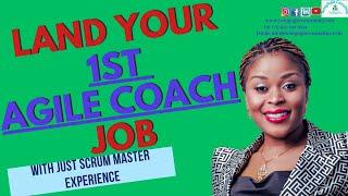 How to LAND YOUR 1ST AGILE COACH JOB  with only Scrum Master Experience