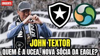 ️ John Textor: Quem é a UCEA CAPITAL nova sócia da Eagle no Botafogo?