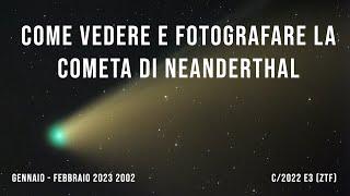 Come vedere e fotografare la cometa di Neanderthal C/2022 E3 (ZTF)