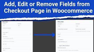 Add, Edit or Remove Fields from Checkout Page in Woocommerce using a free plugin