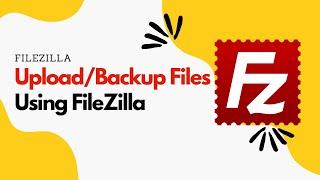 How to Upload File Using FileZilla | How to Backup Files Using FileZilla | FTP Tutorial