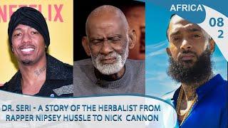 Dr. Seri - A story of the herbalist from Rapper Nipsey Hussle to Nick  Cannon @ArtsTvWorld