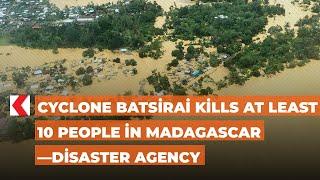 Cyclone Batsirai kills at least 10 people in Madagascar—disaster agency