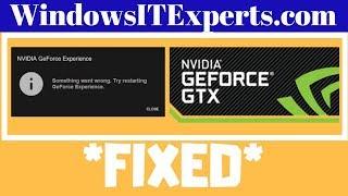 FIX Nvidia GeForce Experience: Something went wrong. Try restarting GeForce Experience