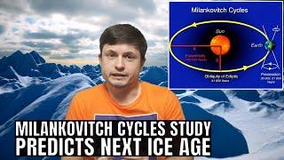 Study Uncovers How Milankovitch Cycles Work Predicting Next Ice Age