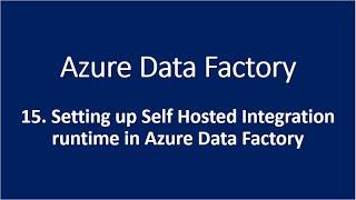 15. Setting up Self Hosted Integration runtime in Azure Data Factory