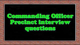 Commanding Officer Precinct interview questions