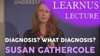 Learnus Lecture  |  "Diagnosis, what diagnosis?” - Professor Susan Gathercole OBE