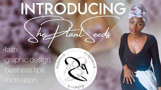 Introducing ShePlantSeeds: graphic design, freebies, business related content, WOC + MORE