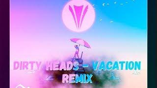 Dirty Heads - Vacation (Yastrem Remix)